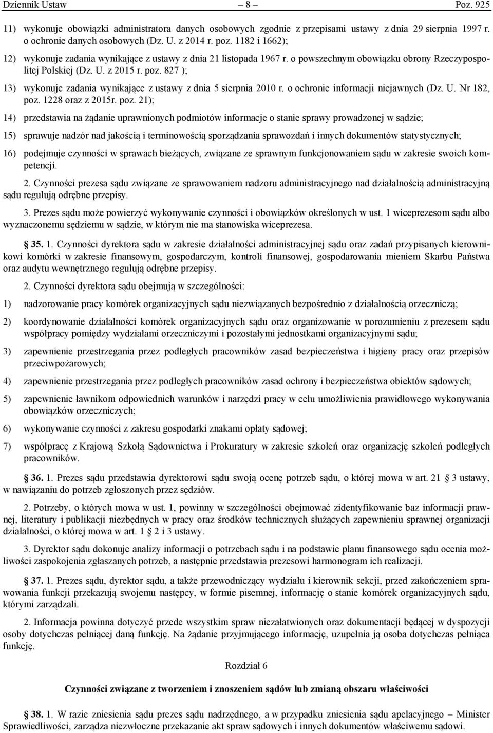827 ); 13) wykonuje zadania wynikające z ustawy z dnia 5 sierpnia 2010 r. o ochronie informacji niejawnych (Dz. U. Nr 182, poz.