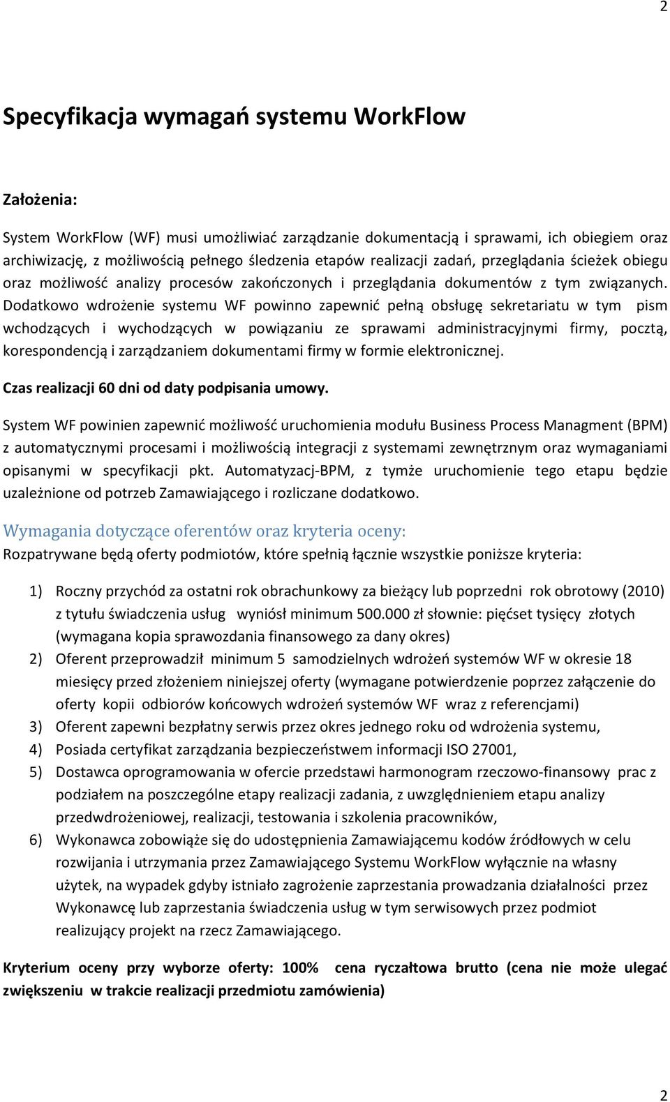 Dodatkowo wdrożenie systemu WF powinno zapewnić pełną obsługę sekretariatu w tym pism wchodzących i wychodzących w powiązaniu ze sprawami administracyjnymi firmy, pocztą, korespondencją i