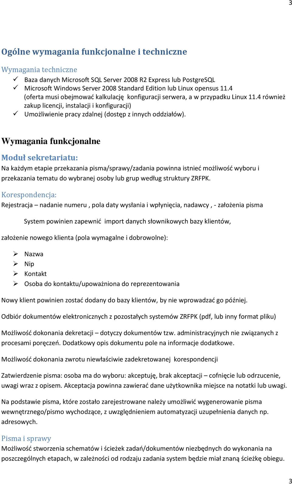 Wymagania funkcjonalne Moduł sekretariatu: Na każdym etapie przekazania pisma/sprawy/zadania powinna istnieć możliwość wyboru i przekazania tematu do wybranej osoby lub grup według struktury ZRFPK.