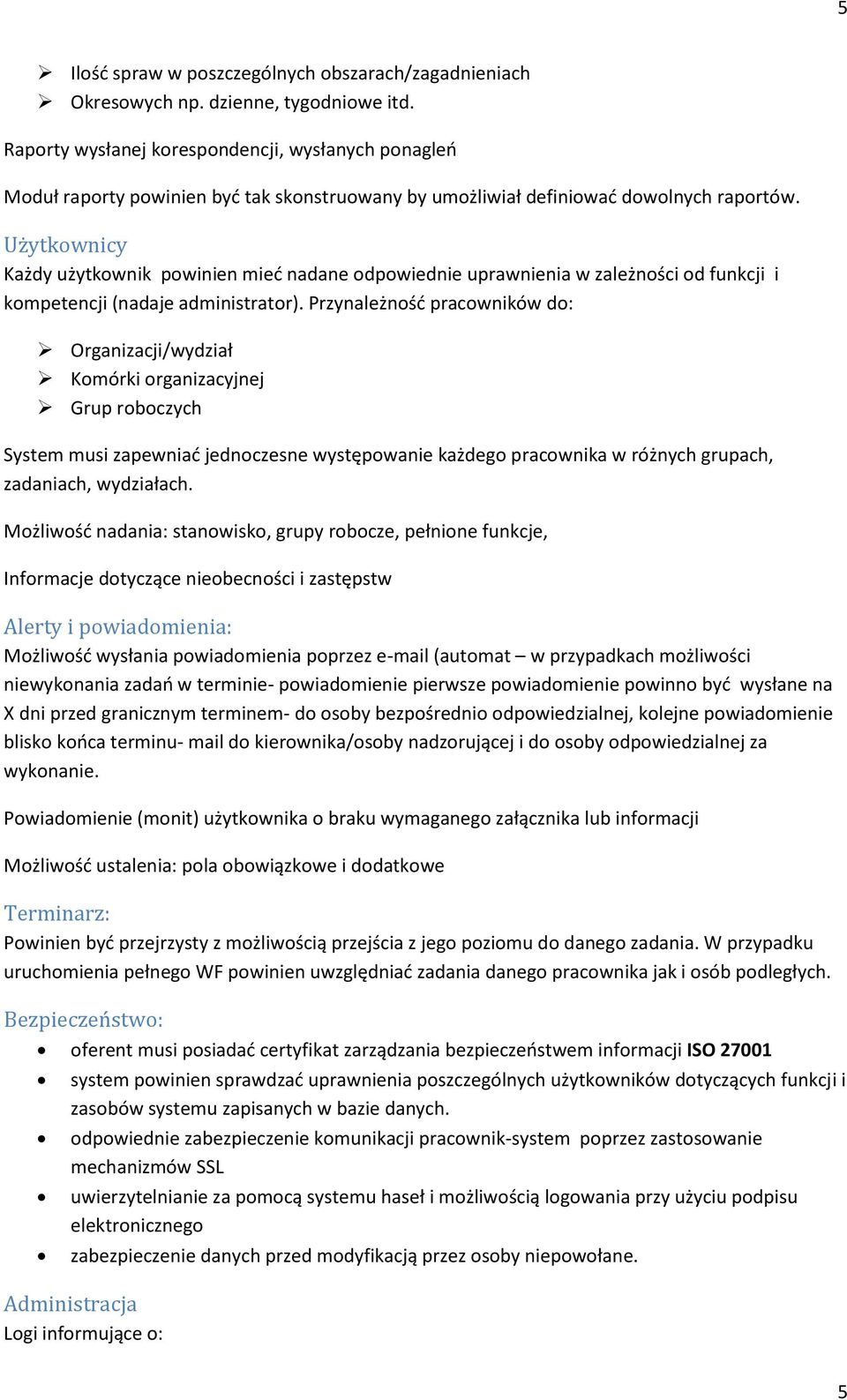 Użytkownicy Każdy użytkownik powinien mieć nadane odpowiednie uprawnienia w zależności od funkcji i kompetencji (nadaje administrator).