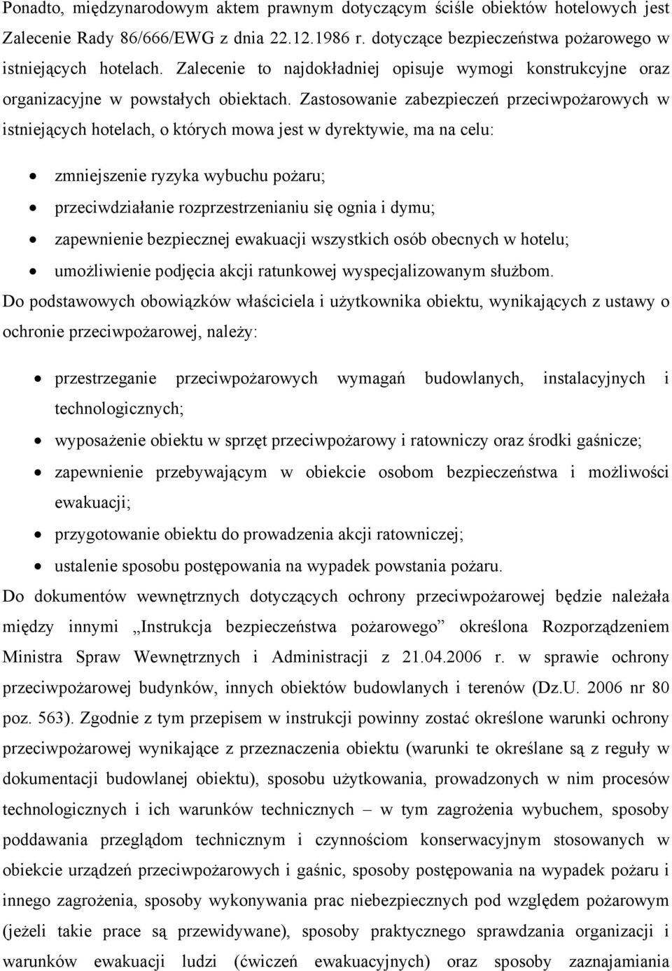 Zastosowanie zabezpieczeń przeciwpożarowych w istniejących hotelach, o których mowa jest w dyrektywie, ma na celu: zmniejszenie ryzyka wybuchu pożaru; przeciwdziałanie rozprzestrzenianiu się ognia i