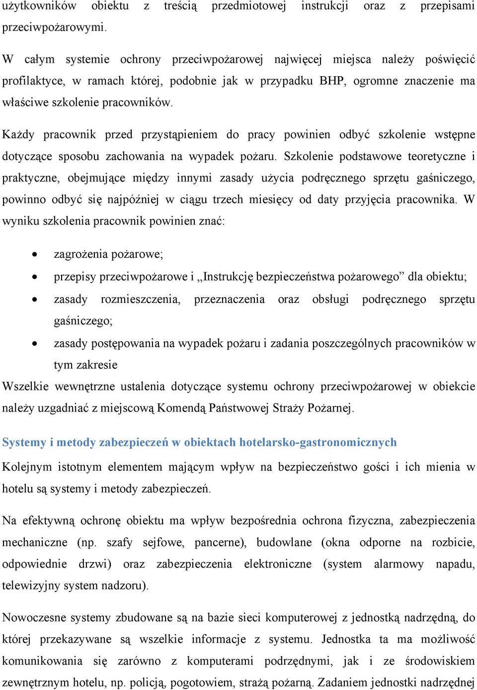 Każdy pracownik przed przystąpieniem do pracy powinien odbyć szkolenie wstępne dotyczące sposobu zachowania na wypadek pożaru.