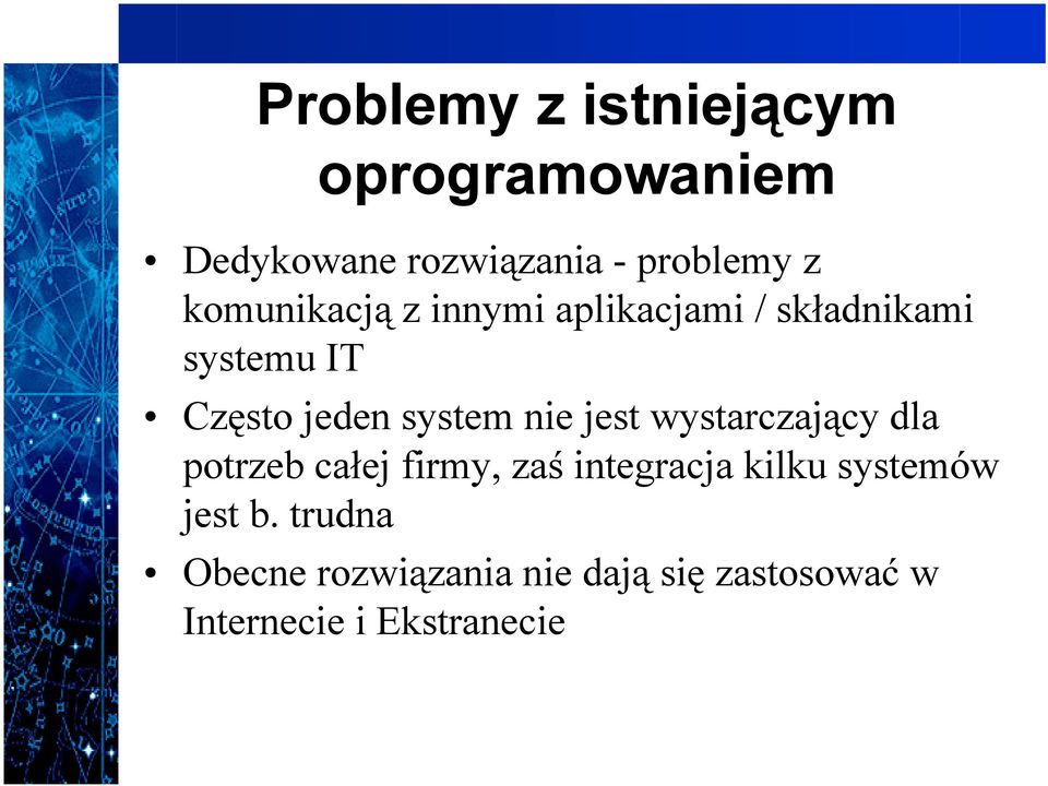 nie jest wystarczający dla potrzeb całej firmy, zaś integracja kilku systemów