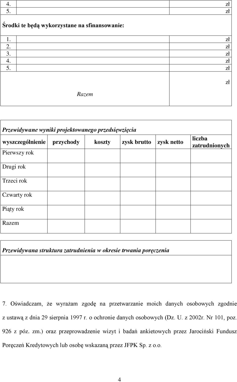 poręczenia 7. Oświadczam, że wyrażam zgodę na przetwarzanie moich danych osobowych zgodnie z ustawą z dnia 29 sierpnia 1997 r. o ochronie danych osobowych (Dz. U.