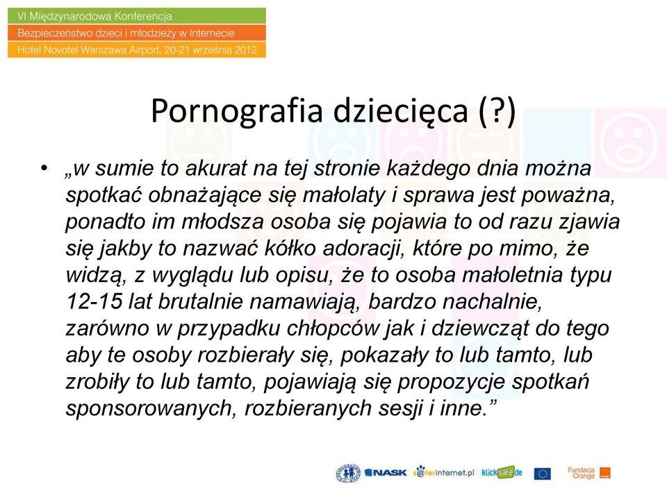 pojawia to od razu zjawia się jakby to nazwać kółko adoracji, które po mimo, że widzą, z wyglądu lub opisu, że to osoba małoletnia typu