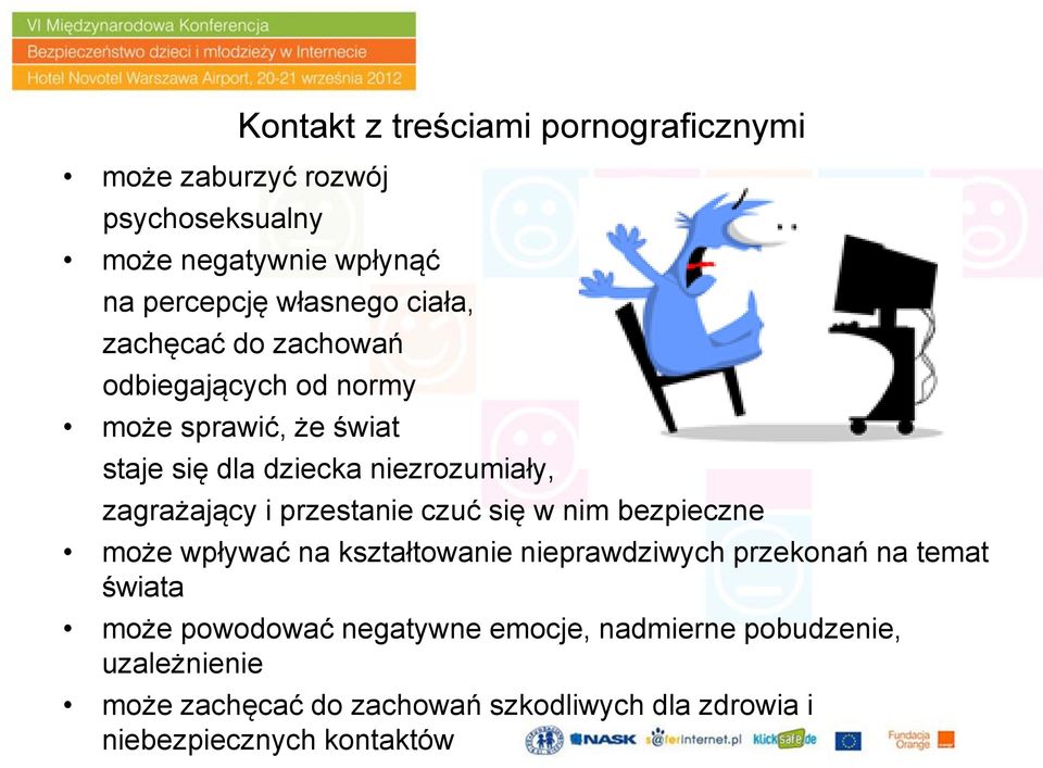 przestanie czuć się w nim bezpieczne może wpływać na kształtowanie nieprawdziwych przekonań na temat świata może powodować