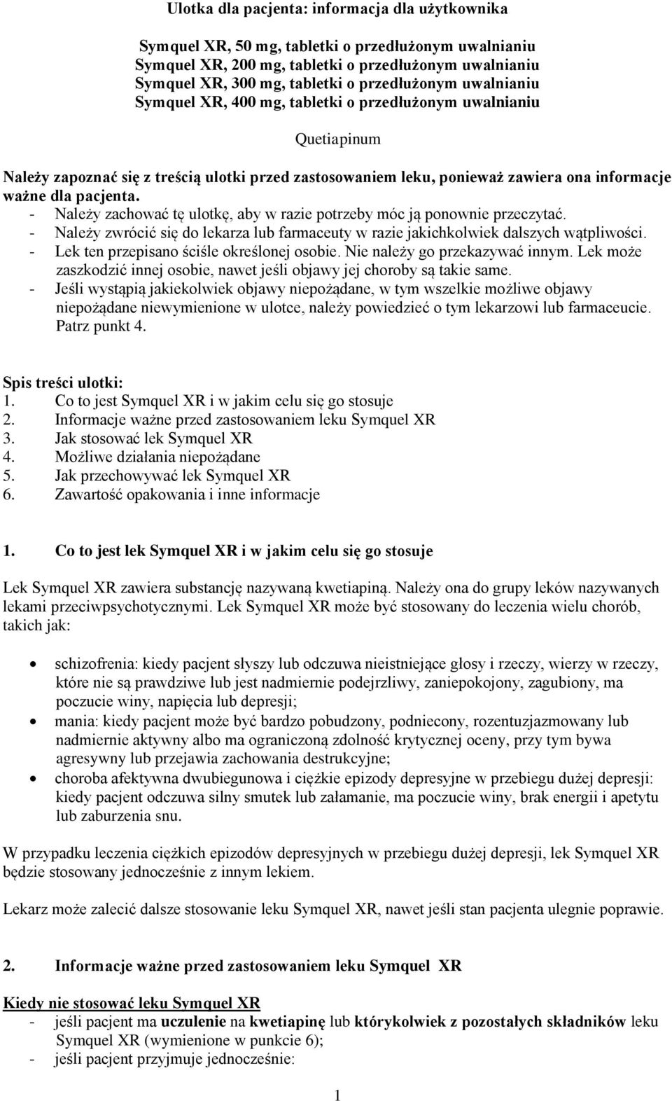 pacjenta. - Należy zachować tę ulotkę, aby w razie potrzeby móc ją ponownie przeczytać. - Należy zwrócić się do lekarza lub farmaceuty w razie jakichkolwiek dalszych wątpliwości.