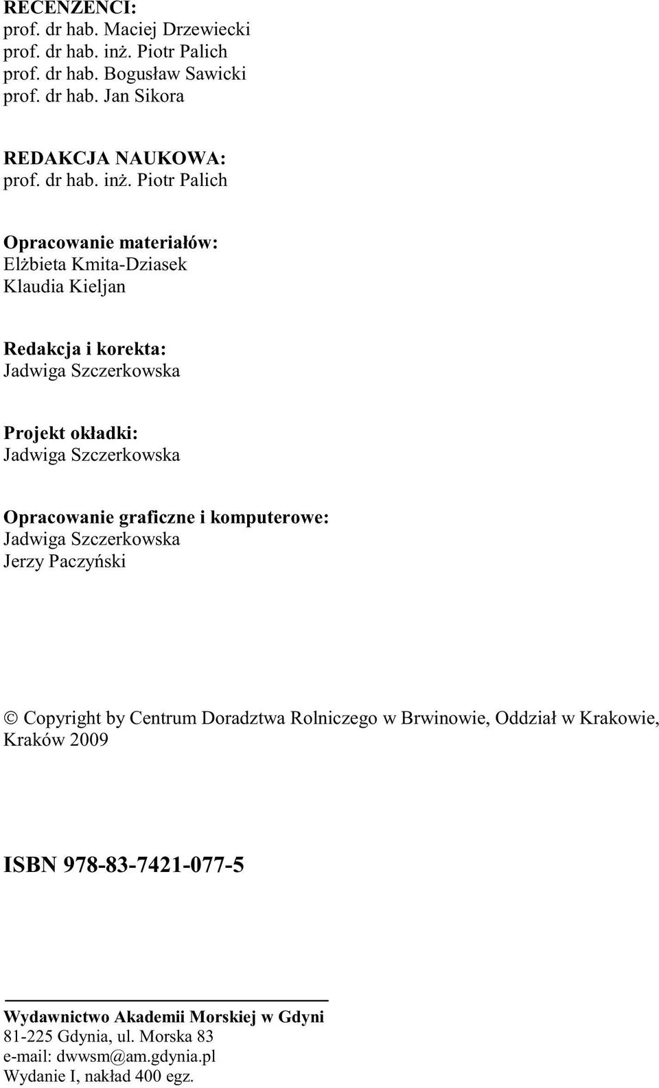 Piotr Palich Opracowanie materiałów: Elbieta Kmita-Dziasek Klaudia Kieljan Redakcja i korekta: Jadwiga Szczerkowska Projekt okładki: Jadwiga Szczerkowska