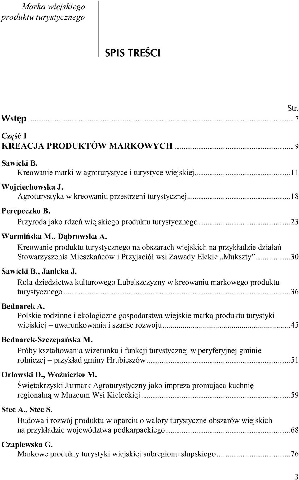 Kreowanie produktu turystycznego na obszarach wiejskich na przykładzie działa Stowarzyszenia Mieszkaców i Przyjaciół wsi Zawady Ełckie Mukszty...30 Sawicki B., Janicka J.