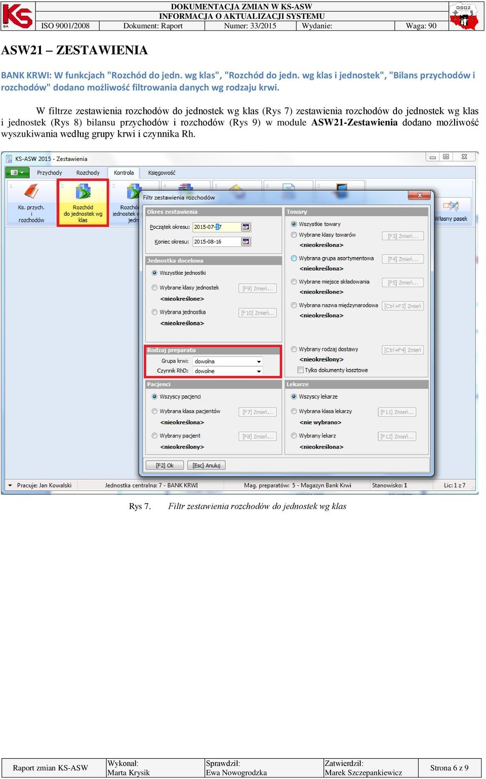 W filtrze zestawienia rozchodów do jednostek wg klas (Rys 7) zestawienia rozchodów do jednostek wg klas i jednostek (Rys 8)