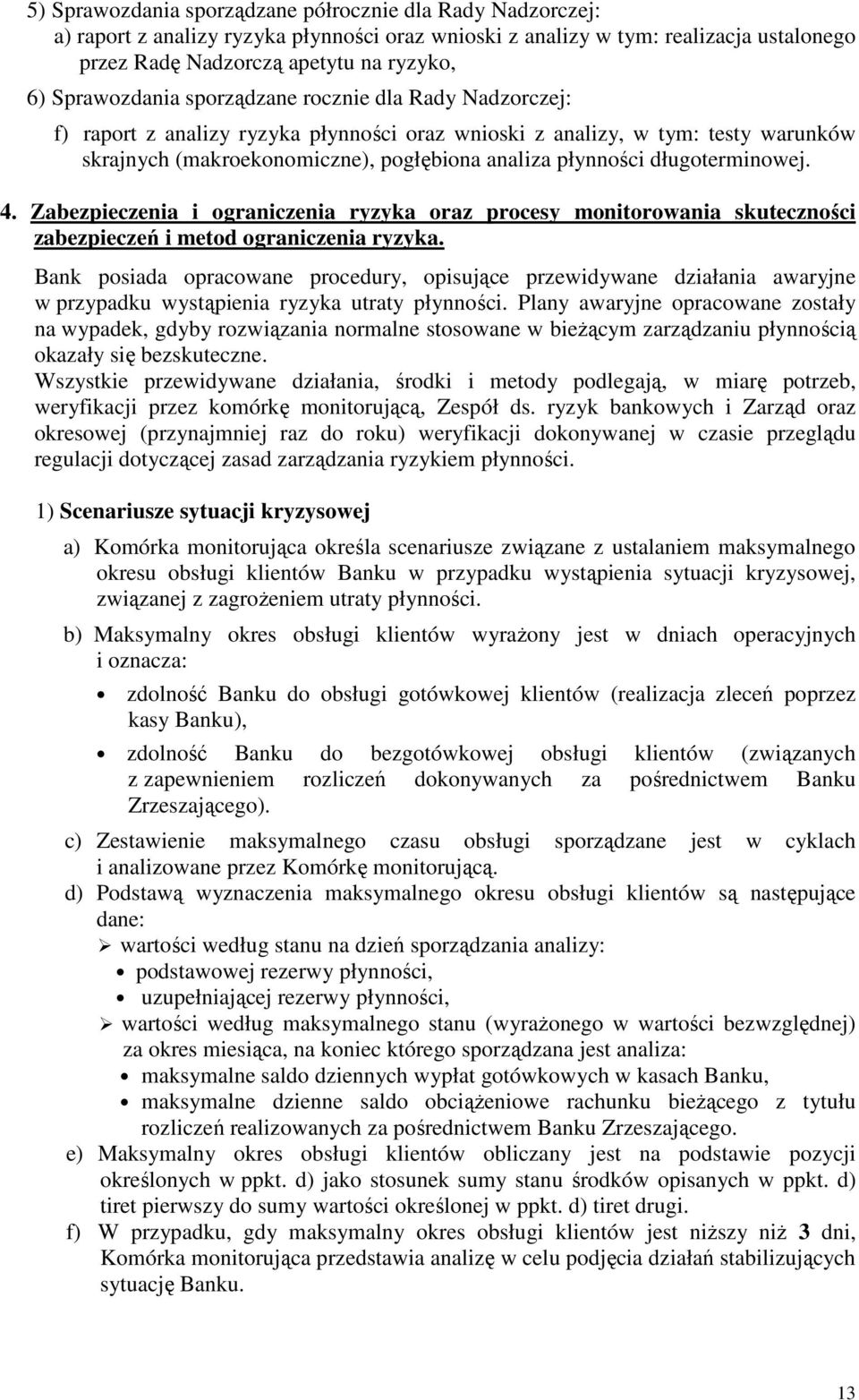 długoterminowej. 4. Zabezpieczenia i ograniczenia ryzyka oraz procesy monitorowania skuteczności zabezpieczeń i metod ograniczenia ryzyka.