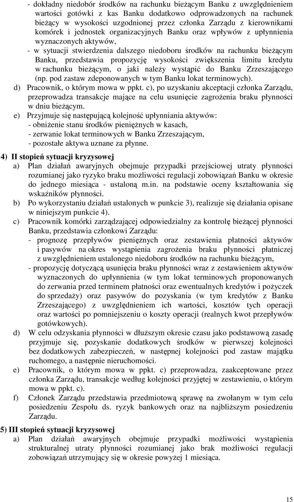 propozycję wysokości zwiększenia limitu kredytu w rachunku bieżącym, o jaki należy wystąpić do Banku Zrzeszającego (np. pod zastaw zdeponowanych w tym Banku lokat terminowych).