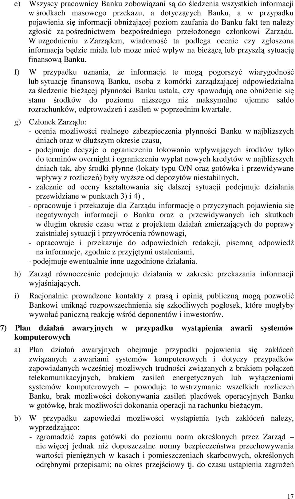 W uzgodnieniu z Zarządem, wiadomość ta podlega ocenie czy zgłoszona informacja będzie miała lub może mieć wpływ na bieżącą lub przyszłą sytuację finansową Banku.