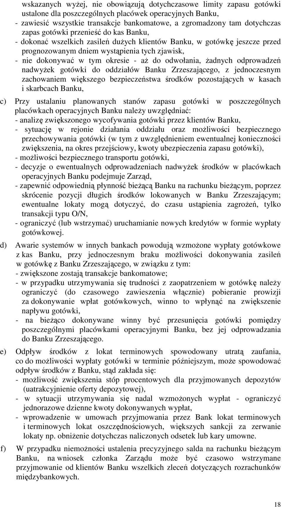 odwołania, żadnych odprowadzeń nadwyżek gotówki do oddziałów Banku Zrzeszającego, z jednoczesnym zachowaniem większego bezpieczeństwa środków pozostających w kasach i skarbcach Banku, c) Przy