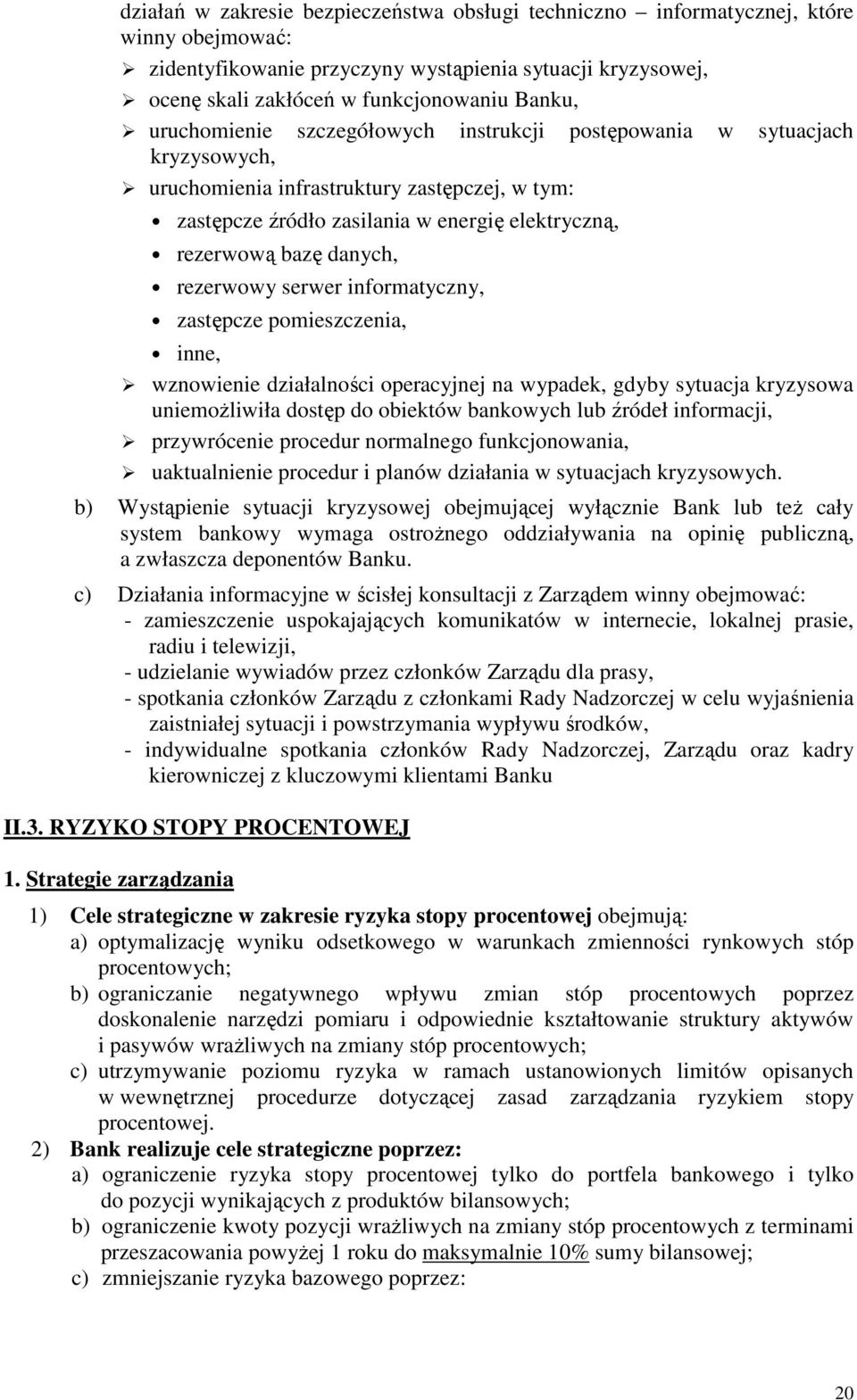 rezerwowy serwer informatyczny, zastępcze pomieszczenia, inne, wznowienie działalności operacyjnej na wypadek, gdyby sytuacja kryzysowa uniemożliwiła dostęp do obiektów bankowych lub źródeł