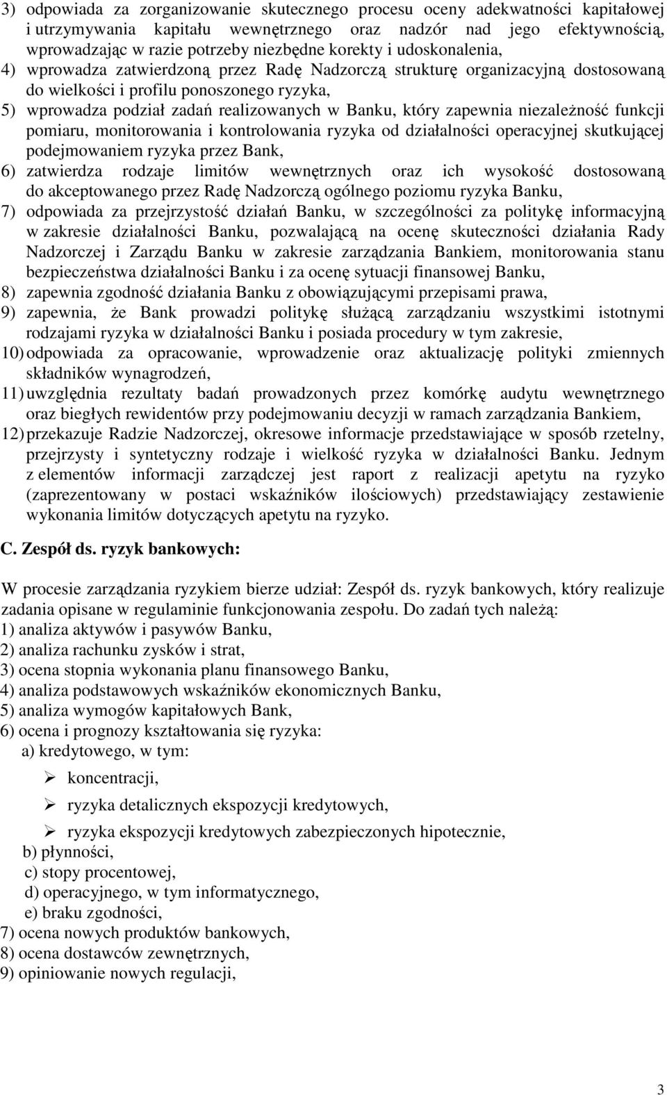 Banku, który zapewnia niezależność funkcji pomiaru, monitorowania i kontrolowania ryzyka od działalności operacyjnej skutkującej podejmowaniem ryzyka przez Bank, 6) zatwierdza rodzaje limitów