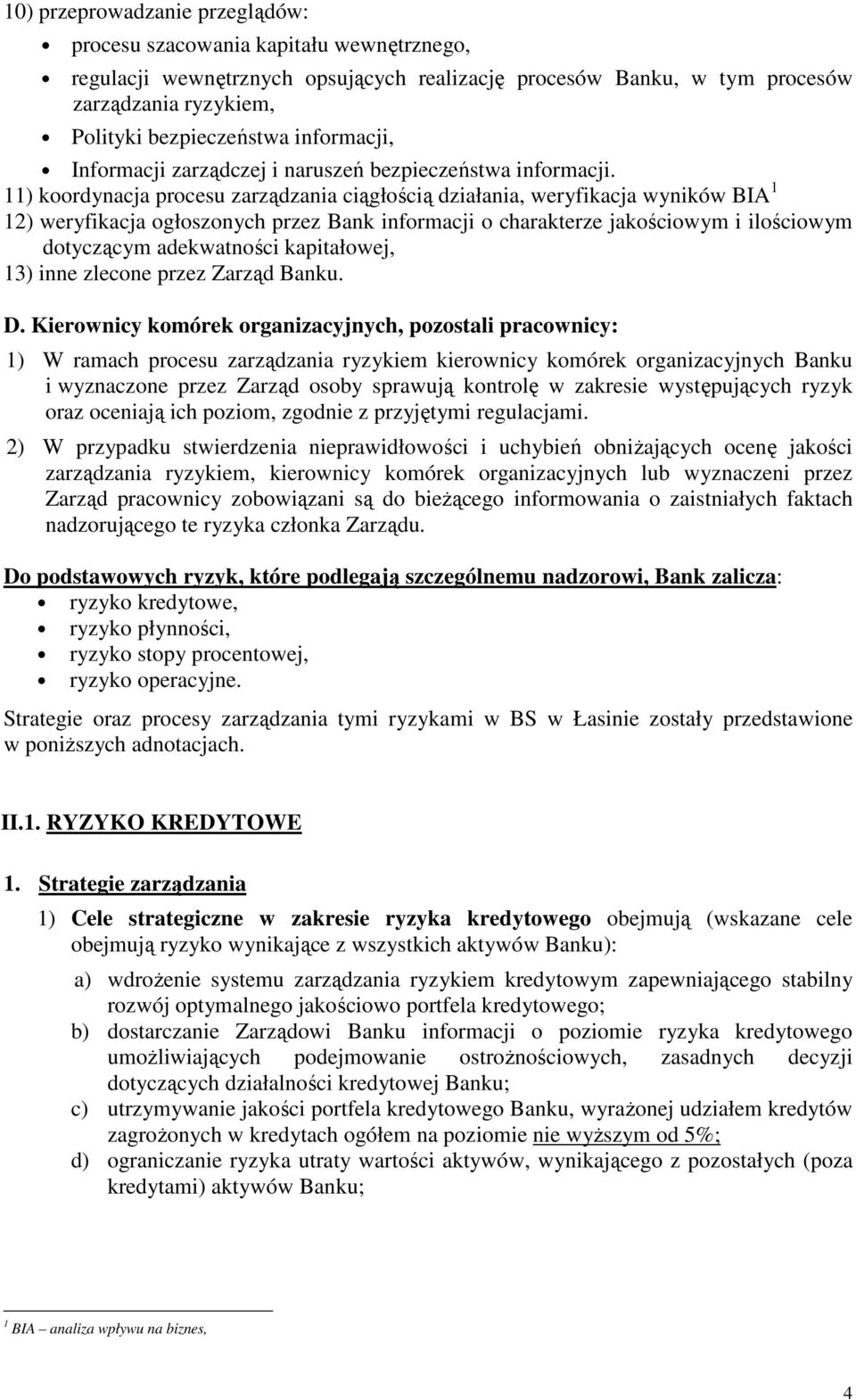 11) koordynacja procesu zarządzania ciągłością działania, weryfikacja wyników BIA 1 12) weryfikacja ogłoszonych przez Bank informacji o charakterze jakościowym i ilościowym dotyczącym adekwatności