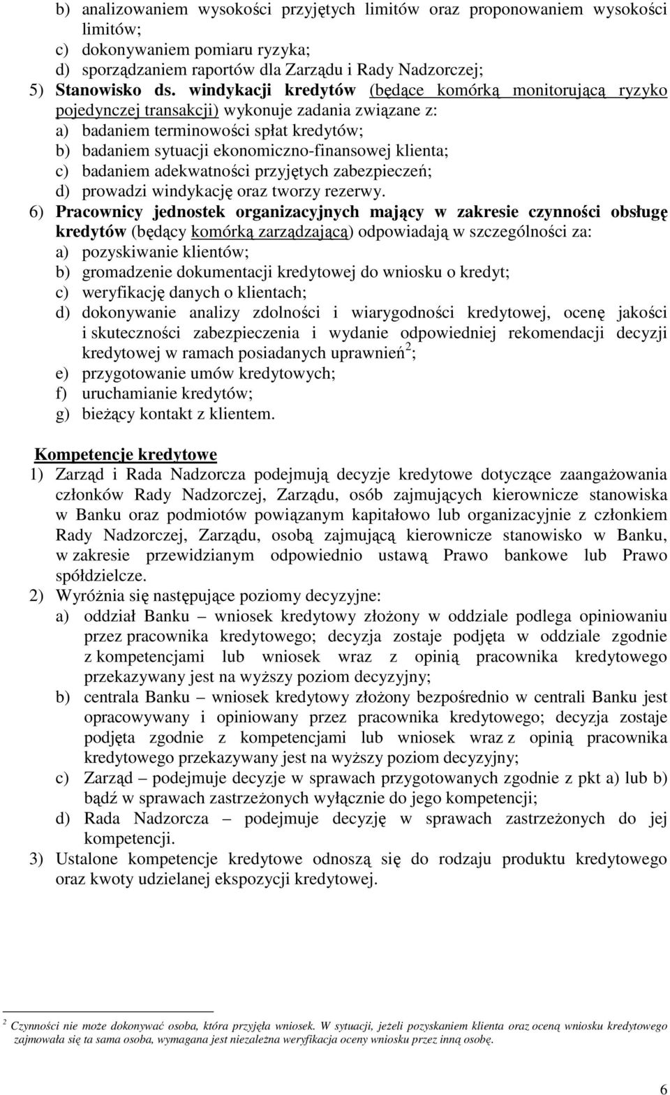 klienta; c) badaniem adekwatności przyjętych zabezpieczeń; d) prowadzi windykację oraz tworzy rezerwy.