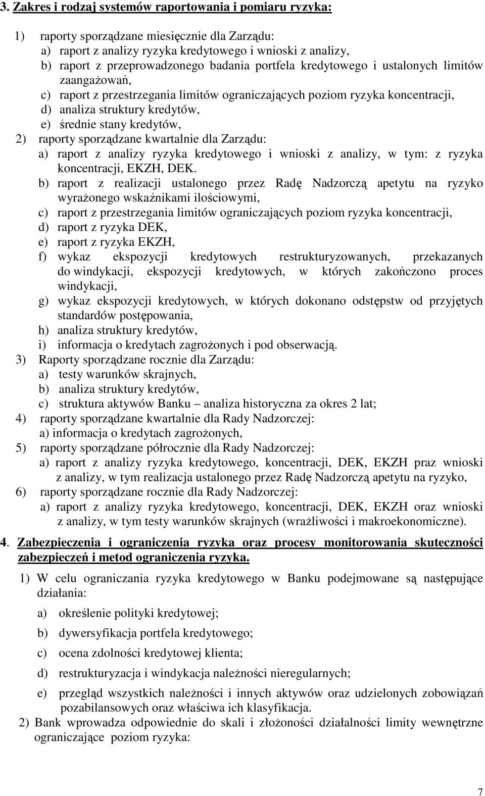 2) raporty sporządzane kwartalnie dla Zarządu: a) raport z analizy ryzyka kredytowego i wnioski z analizy, w tym: z ryzyka koncentracji, EKZH, DEK.