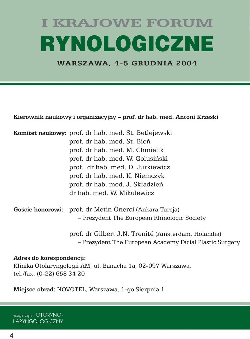 dr Metin Önerci (Ankara,Turcja) Prezydent The European Rhinologic Society prof. dr Gilbert J.N.