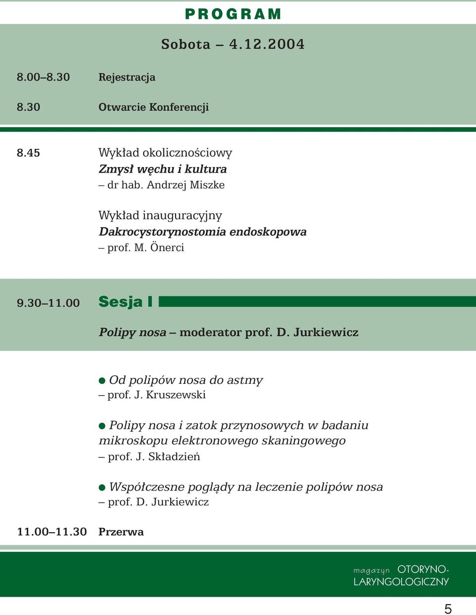 Andrzej Miszke Wyk ad inauguracyjny Dakrocystorynostomia endoskopowa prof. M. Önerci 9.30 11.