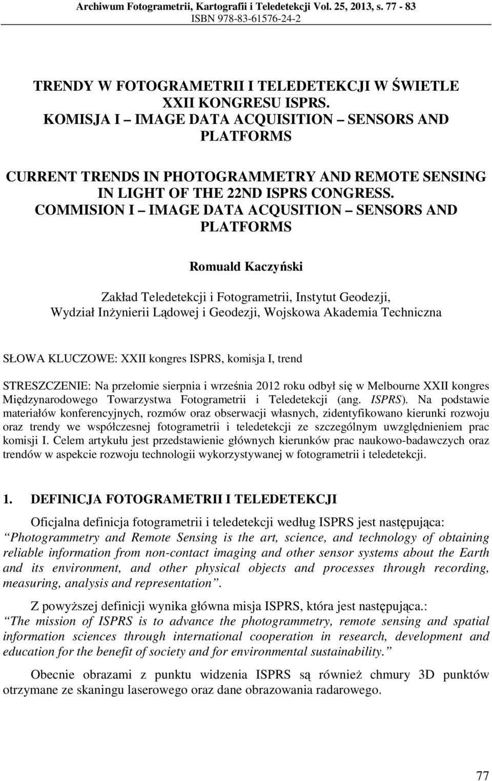 COMMISION I IMAGE DATA ACQUSITION SENSORS AND PLATFORMS Romuald Kaczyński Zakład Teledetekcji i Fotogrametrii, Instytut Geodezji, Wydział Inżynierii Lądowej i Geodezji, Wojskowa Akademia Techniczna