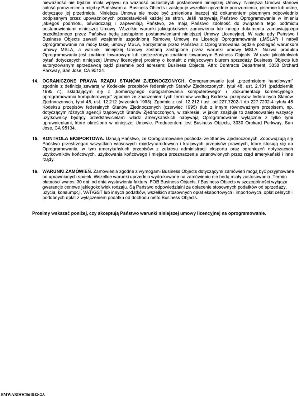 Niniejsza Umowa nie może być zmieniona inaczej niż dokumentem pisemnym odpowiednio podpisanym przez upoważnionych przedstawicieli każdej ze stron.