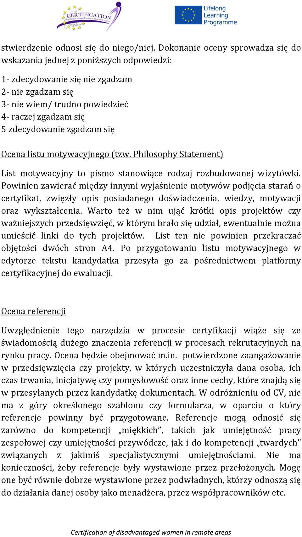 zgadzam się Ocena listu motywacyjnego (tzw. Philosophy Statement) List motywacyjny to pismo stanowiące rodzaj rozbudowanej wizytówki.