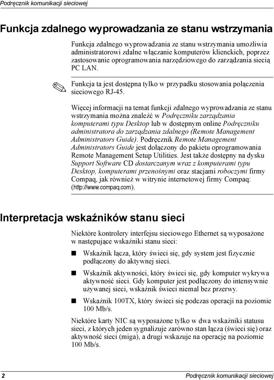 Więcej informacji na temat funkcji zdalnego wyprowadzania ze stanu wstrzymania można znaleźć w Podręczniku zarządzania komputerami typu Desktop lub w dostępnym online Podręczniku administratora do