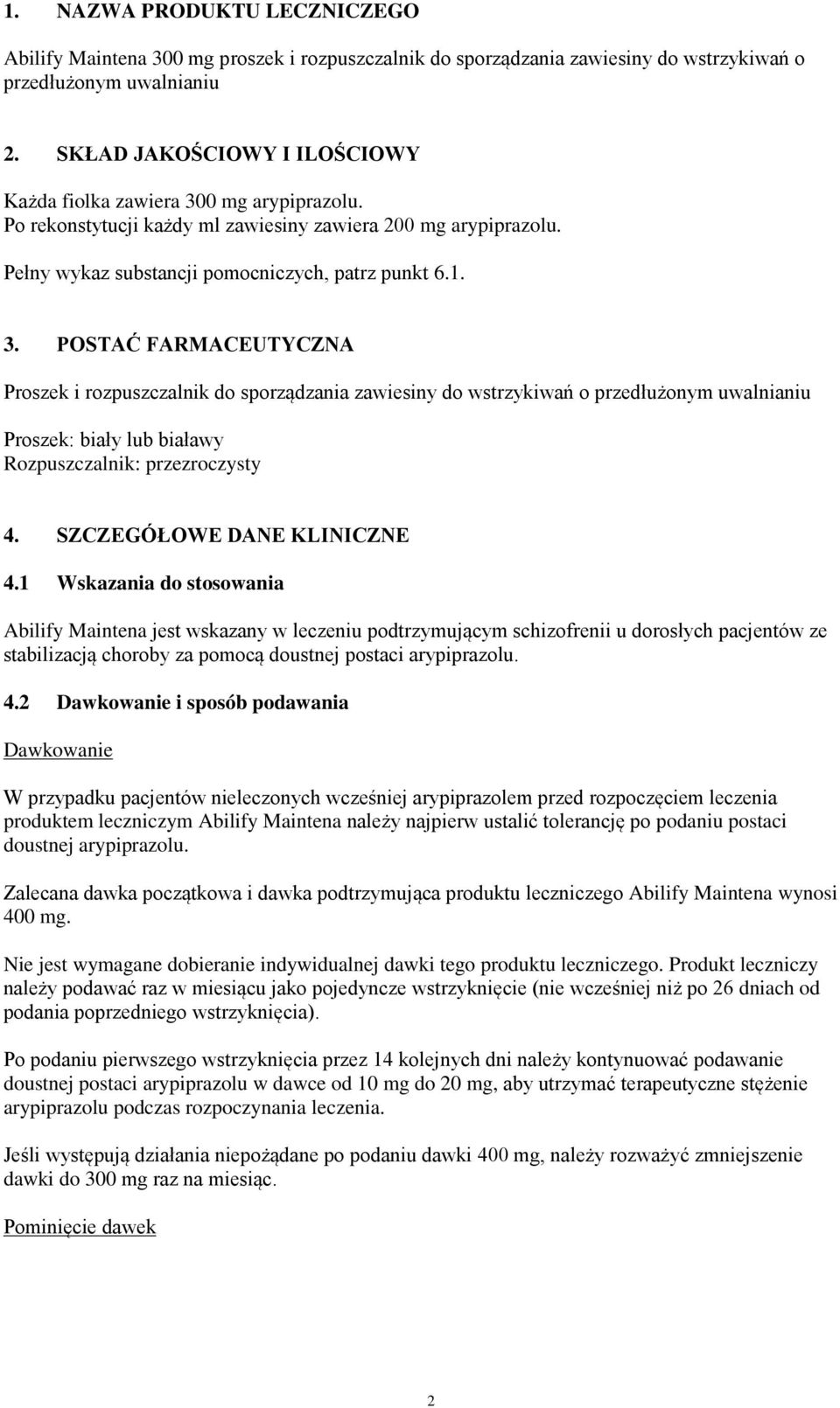 0 mg arypiprazolu. Po rekonstytucji każdy ml zawiesiny zawiera 200 mg arypiprazolu. Pełny wykaz substancji pomocniczych, patrz punkt 6.1. 3.