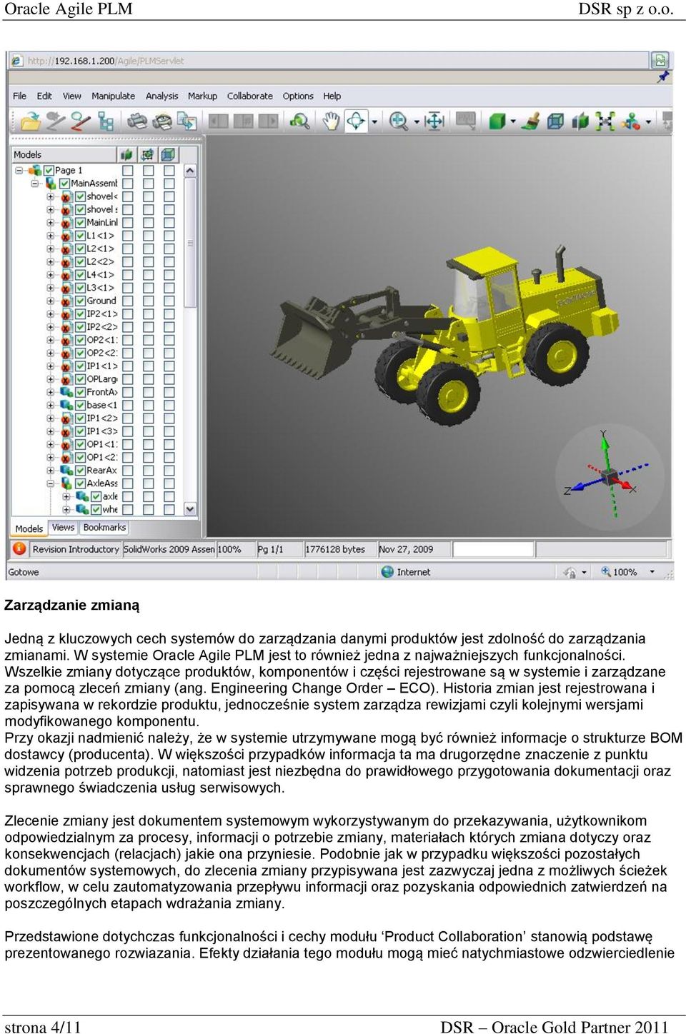 Wszelkie zmiany dotyczące produktów, komponentów i części rejestrowane są w systemie i zarządzane za pomocą zleceń zmiany (ang. Engineering Change Order ECO).