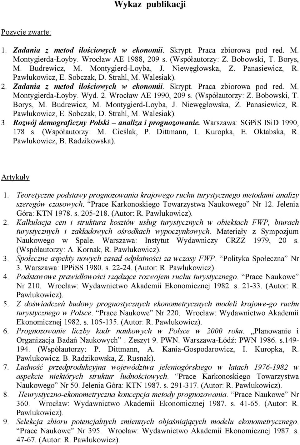 Wyd. 2. Wrocław AE 1990, 209 s. (Współautorzy: Z. Bobowski, T. Borys, M. Budrewicz, M. Montygierd-Loyba, J. Niewęgłowska, Z. Panasiewicz, R. Pawlukowicz, E. Sobczak, D. Strahl, M. Walesiak). 3.