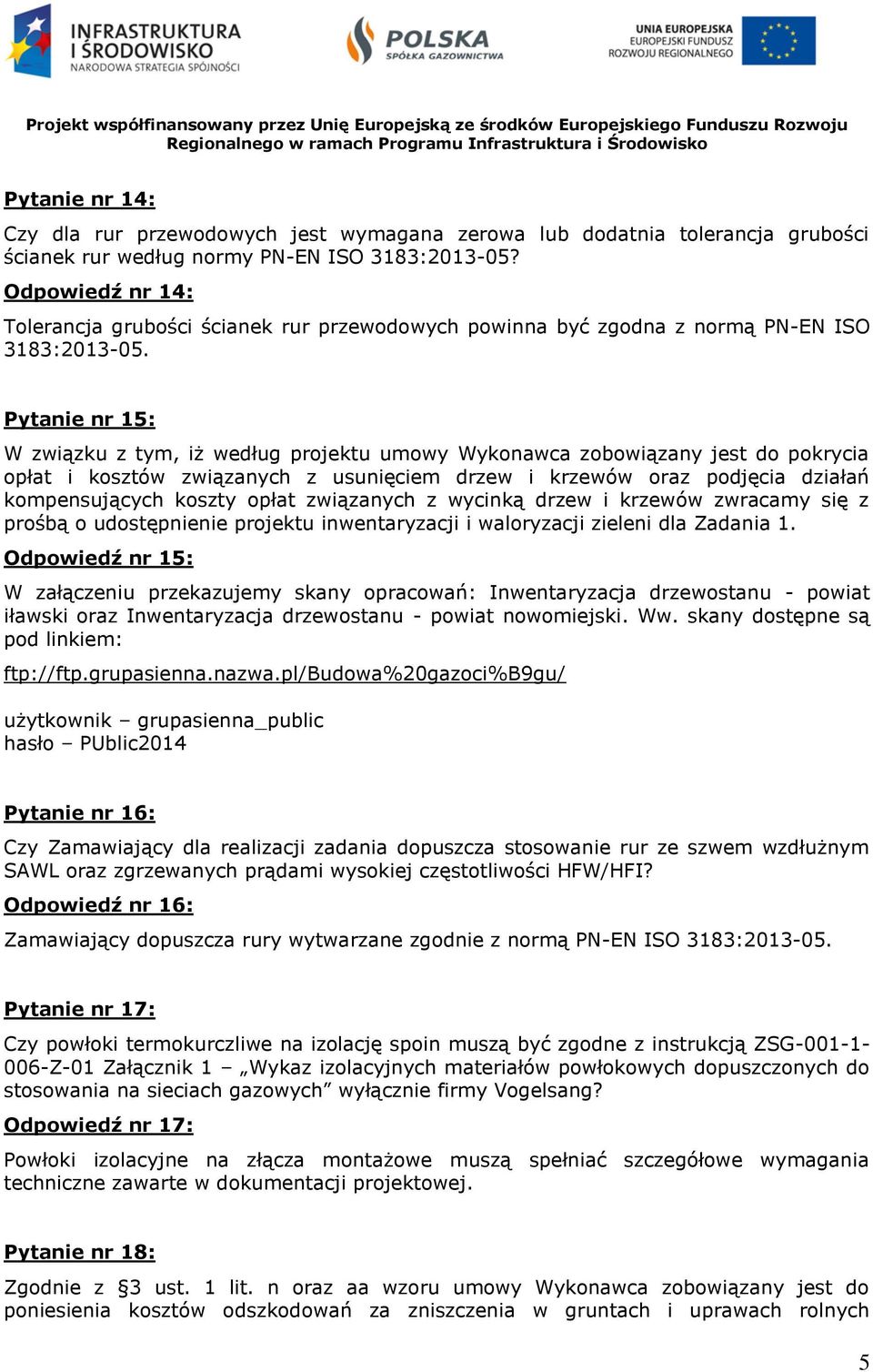 Pytanie nr 15: W związku z tym, iż według projektu umowy Wykonawca zobowiązany jest do pokrycia opłat i kosztów związanych z usunięciem drzew i krzewów oraz podjęcia działań kompensujących koszty