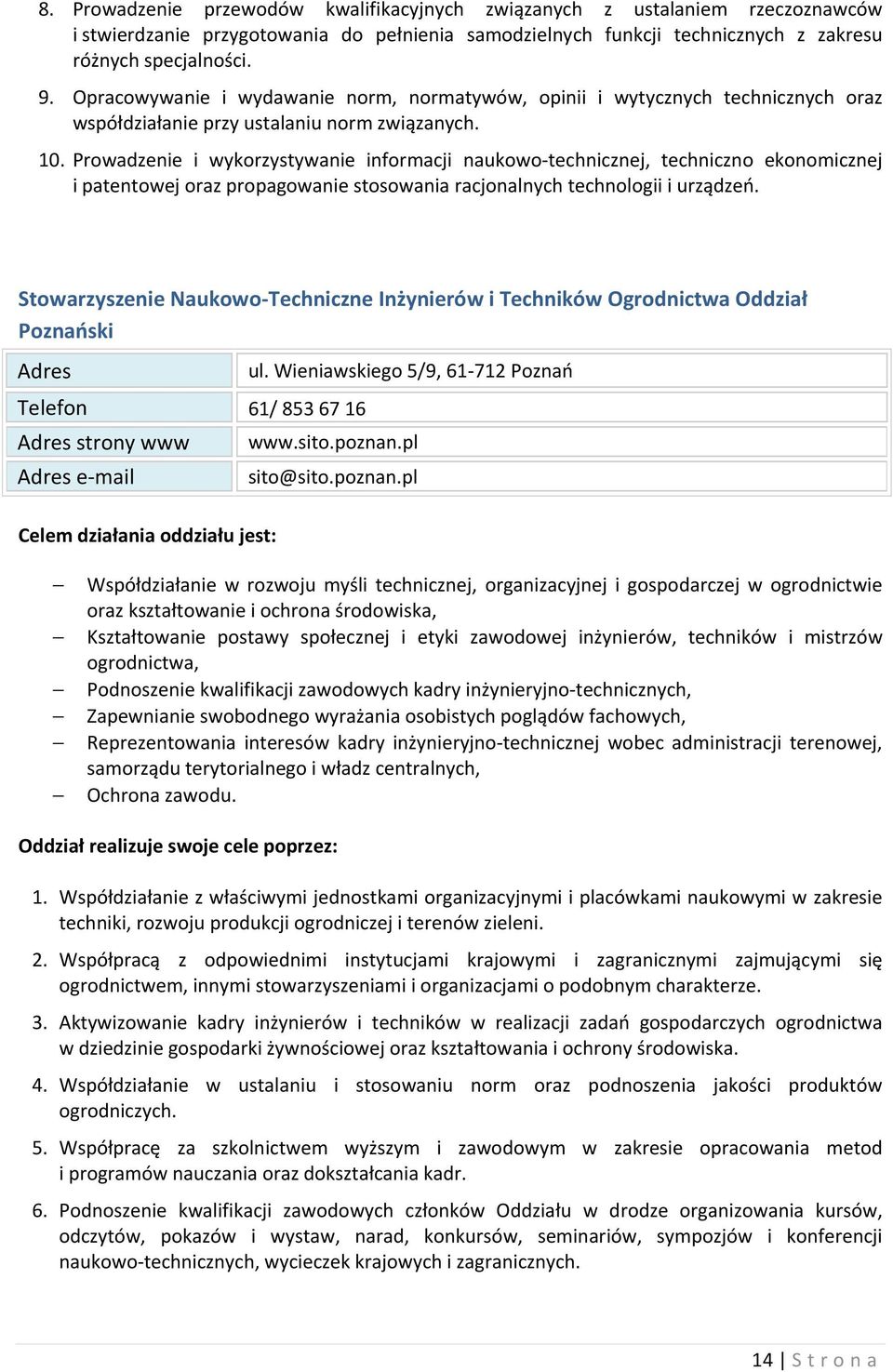 Prowadzenie i wykorzystywanie informacji naukowo-technicznej, techniczno ekonomicznej i patentowej oraz propagowanie stosowania racjonalnych technologii i urządzeń.