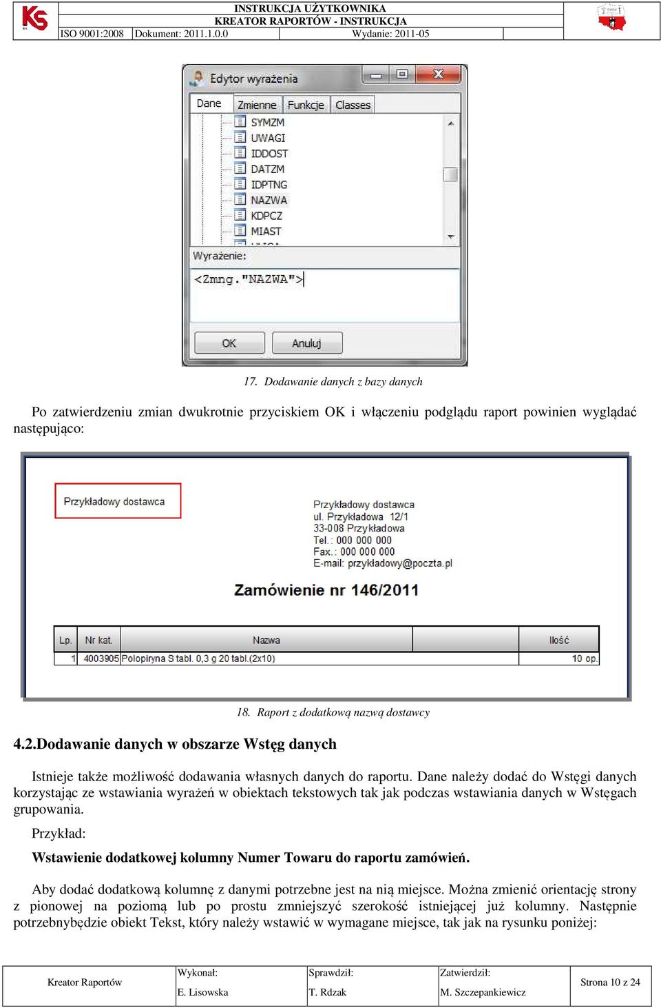 Dane należy dodać do Wstęgi danych korzystając ze wstawiania wyrażeń w obiektach tekstowych tak jak podczas wstawiania danych w Wstęgach grupowania.