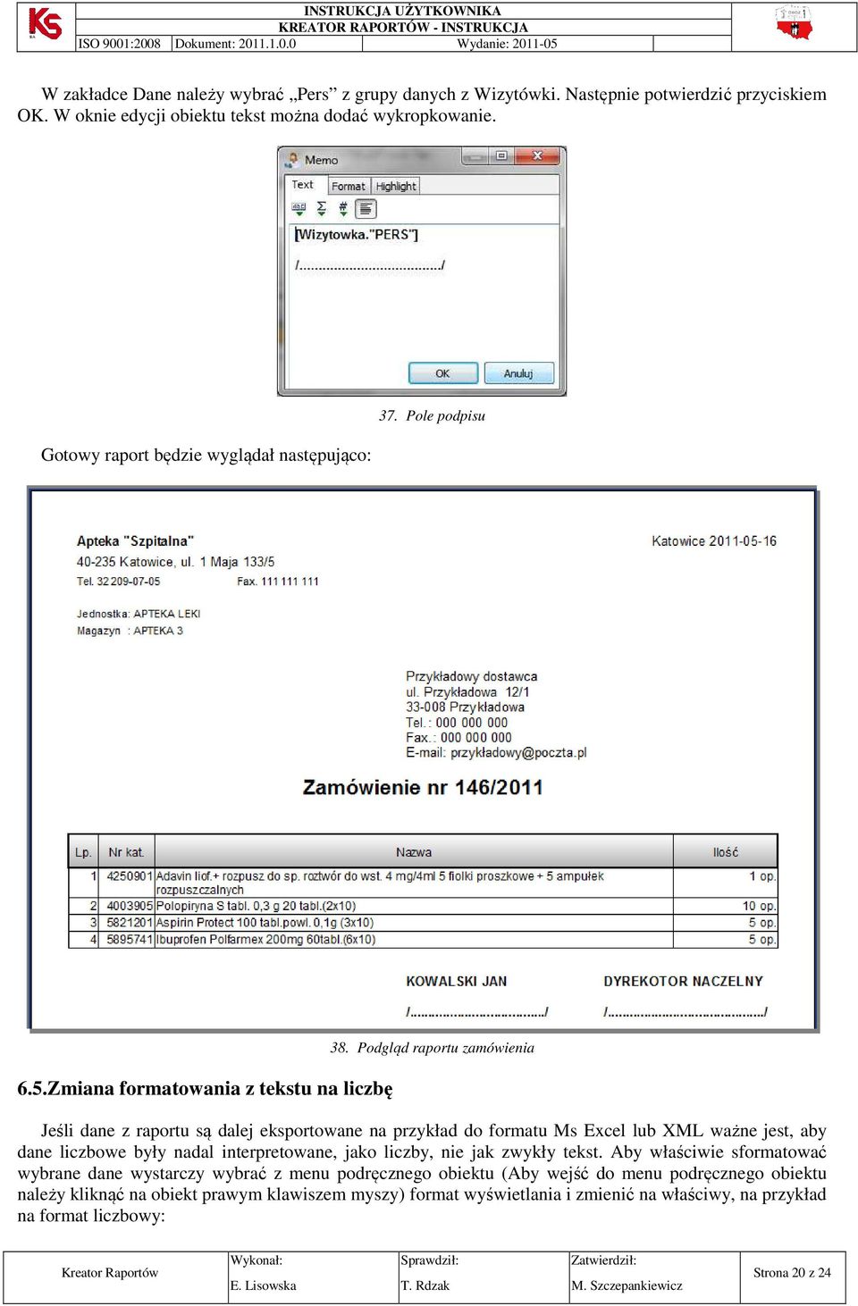 Podgląd raportu zamówienia Jeśli dane z raportu są dalej eksportowane na przykład do formatu Ms Excel lub XML ważne jest, aby dane liczbowe były nadal interpretowane, jako liczby,