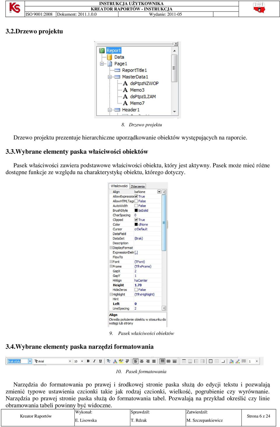 Pasek formatowania Narzędzia do formatowania po prawej i środkowej stronie paska służą do edycji tekstu i pozwalają zmienić typowe ustawienia czcionki takie jak rodzaj czcionki, wielkość, pogrubienie