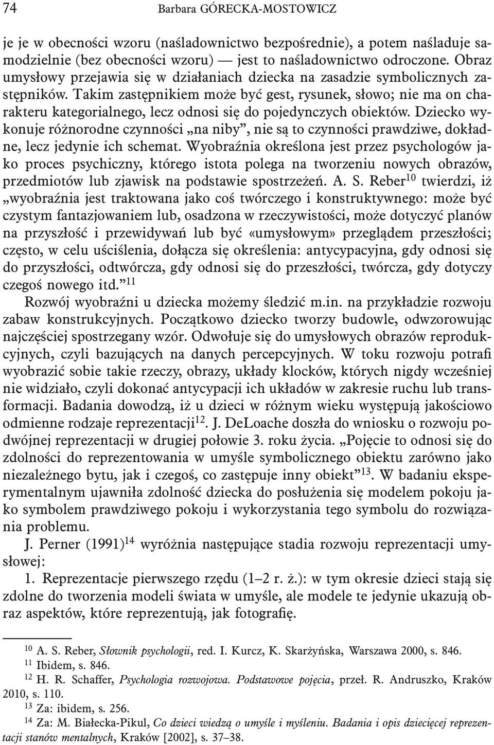 Takim zastępnikiem może być gest, rysunek, słowo; nie ma on charakteru kategorialnego, lecz odnosi się do pojedynczych obiektów.