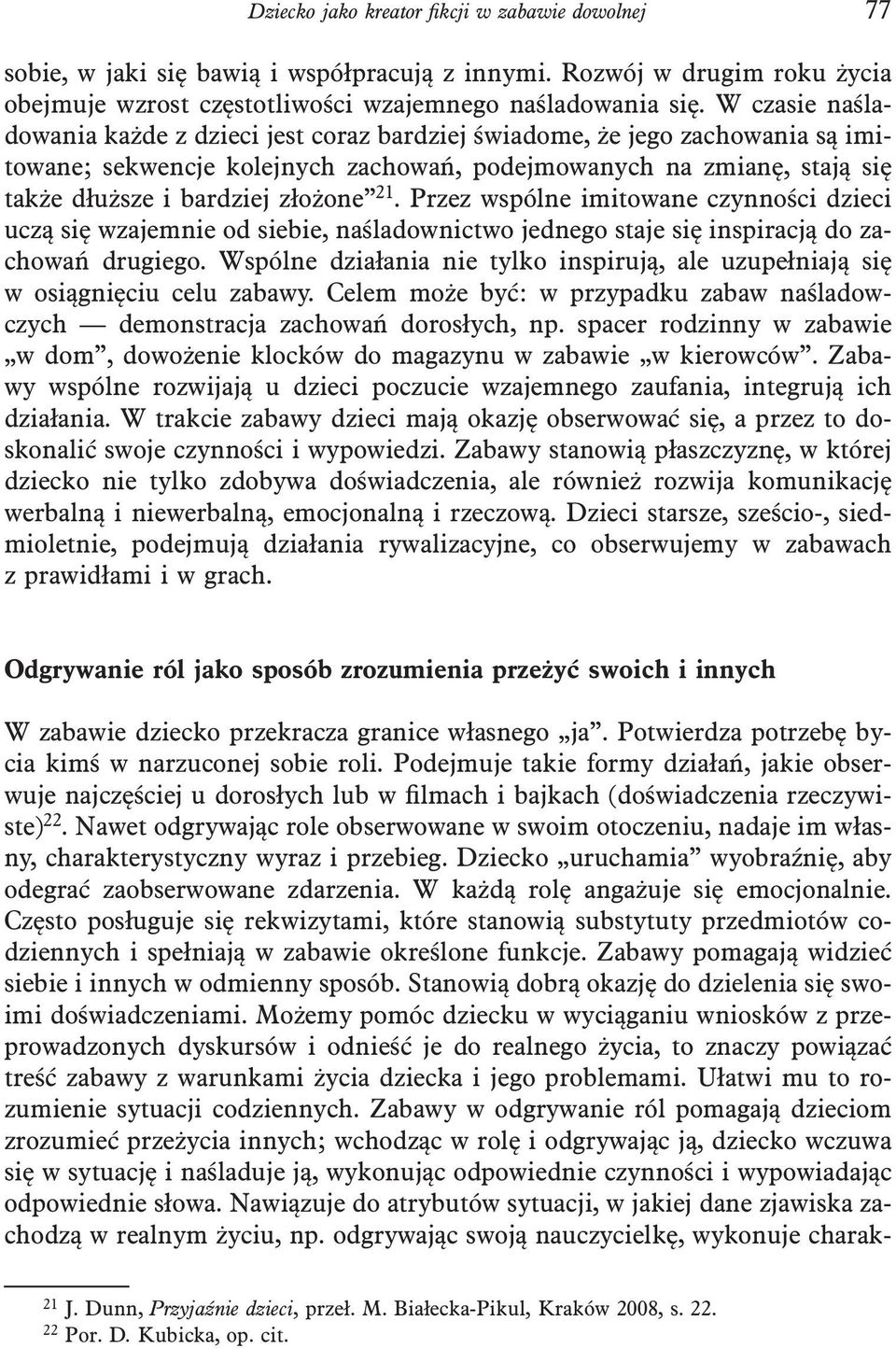 21. Przez wspólne imitowane czynności dzieci uczą się wzajemnie od siebie, naśladownictwo jednego staje się inspiracją do zachowań drugiego.