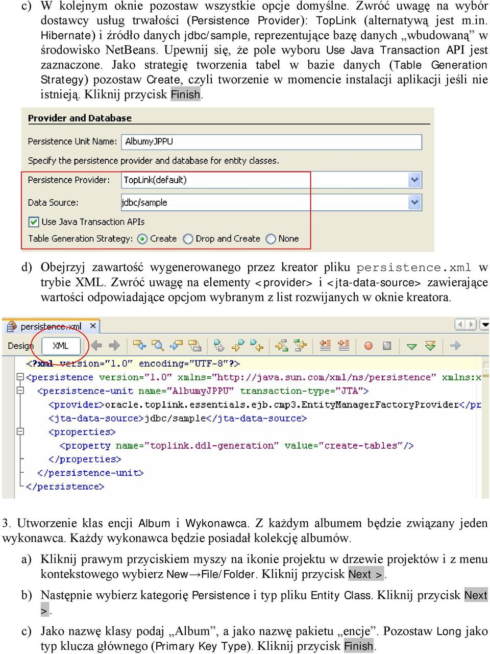 Jako strategię tworzenia tabel w bazie danych (Table Generation Strategy) pozostaw Create, czyli tworzenie w momencie instalacji aplikacji jeśli nie istnieją. Kliknij przycisk Finish.