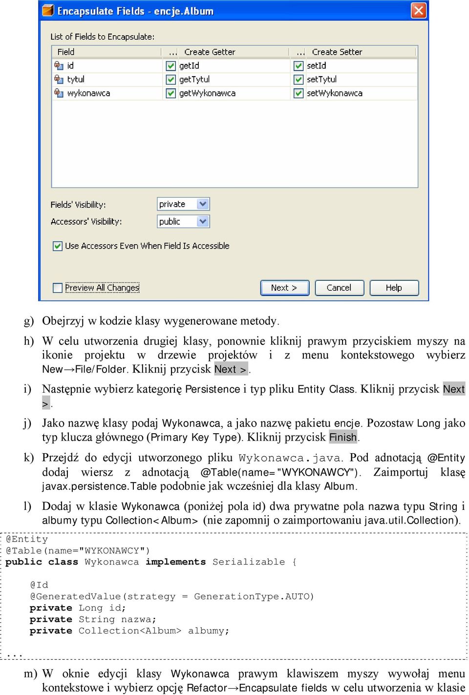 i) Następnie wybierz kategorię Persistence i typ pliku Entity Class. Kliknij przycisk Next >. j) Jako nazwę klasy podaj Wykonawca, a jako nazwę pakietu encje.