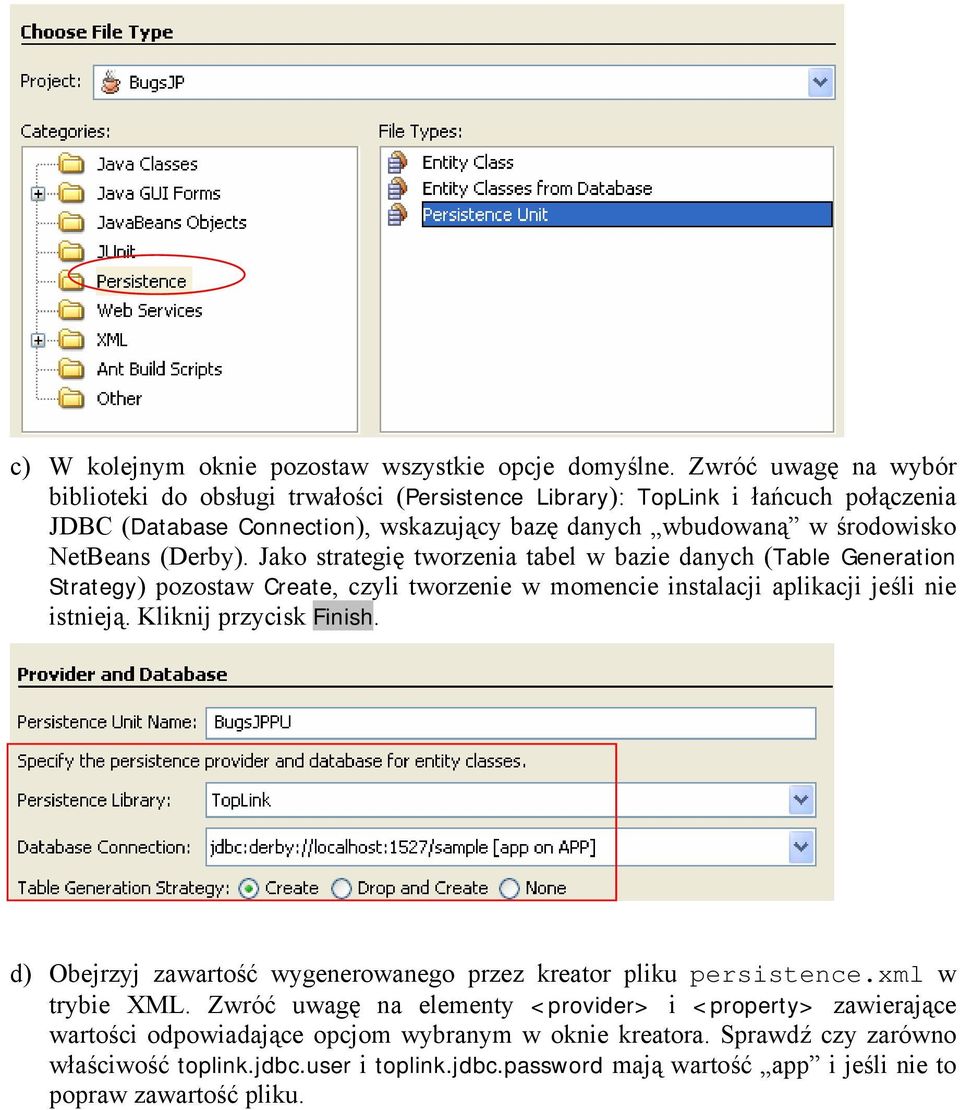 (Derby). Jako strategię tworzenia tabel w bazie danych (Table Generation Strategy) pozostaw Create, czyli tworzenie w momencie instalacji aplikacji jeśli nie istnieją. Kliknij przycisk Finish.