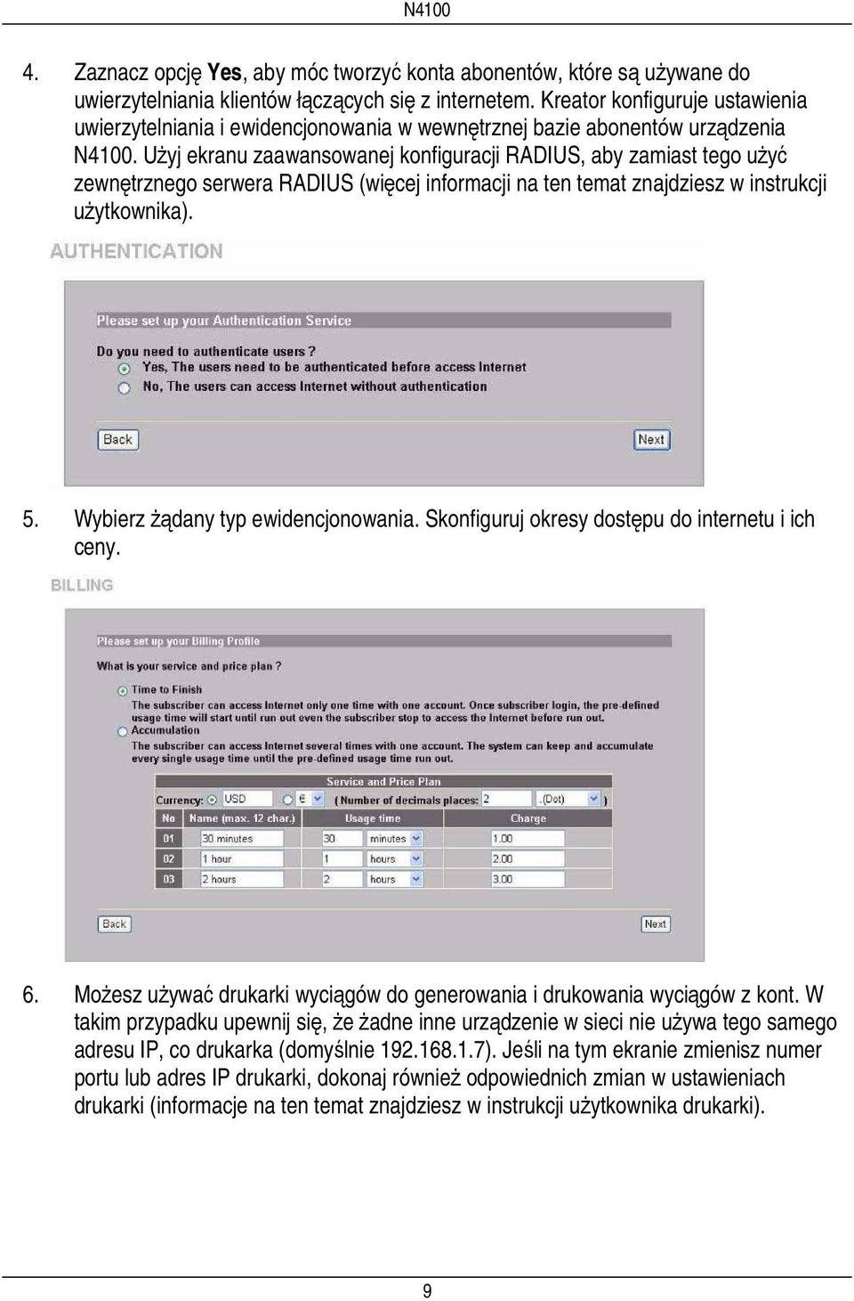 Użyj ekranu zaawansowanej konfiguracji RADIUS, aby zamiast tego użyć zewnętrznego serwera RADIUS (więcej informacji na ten temat znajdziesz w instrukcji użytkownika). 5.