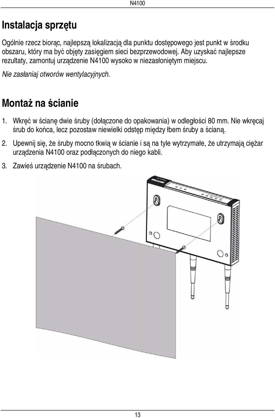 Montaż na ścianie 1. Wkręć w ścianę dwie śruby (dołączone do opakowania) w odległości 80 mm.