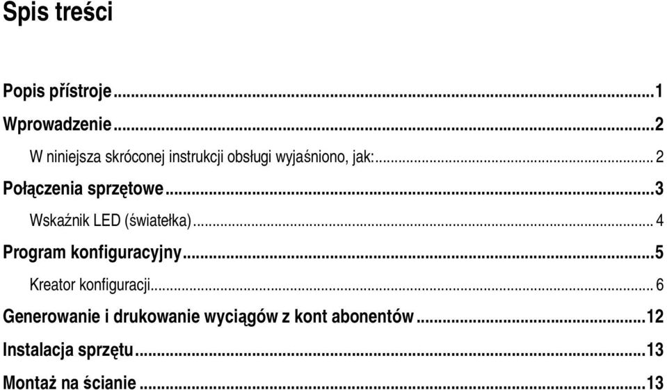 .. 2 Połączenia sprzętowe... 3 Wskaźnik LED (światełka)... 4 Program konfiguracyjny.