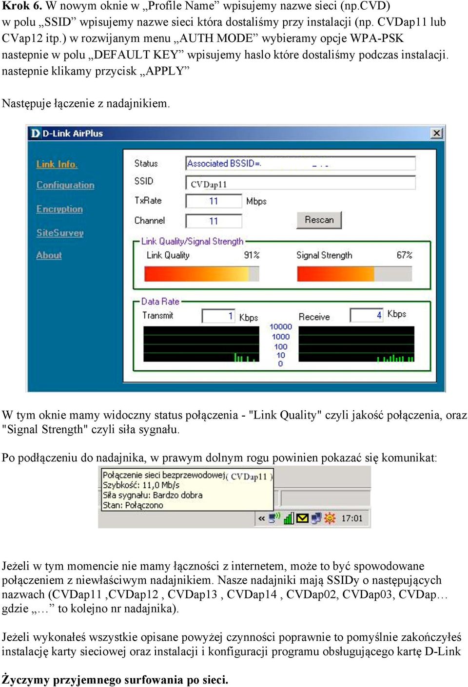 nastepnie klikamy przycisk APPLY Następuje łączenie z nadajnikiem. W tym oknie mamy widoczny status połączenia - "Link Quality" czyli jakość połączenia, oraz "Signal Strength" czyli siła sygnału.