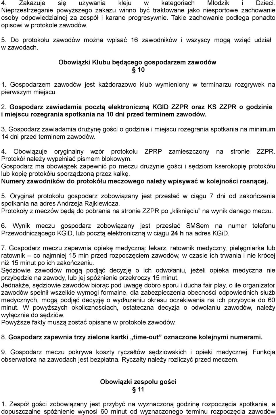 Takie zachowanie podlega ponadto opisowi w protokole zawodów. 5. Do protokołu zawodów można wpisać 16 zawodników i wszyscy mogą wziąć udział w zawodach.