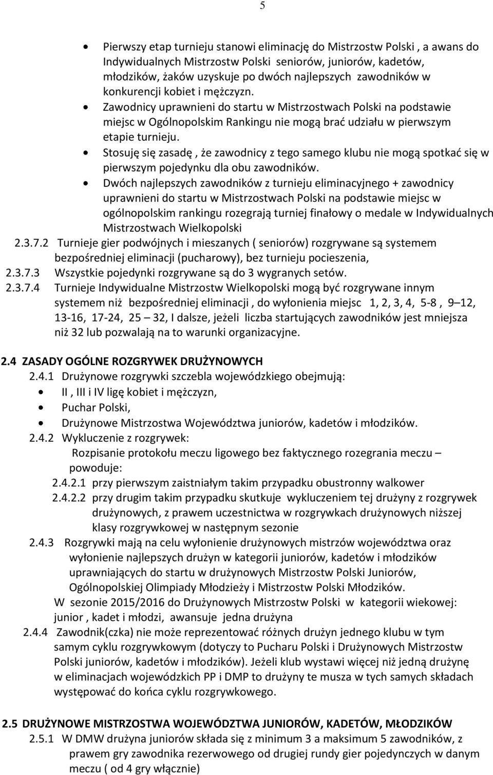 Stosuję się zasadę, że zawodnicy z tego samego klubu nie mogą spotkać się w pierwszym pojedynku dla obu zawodników.