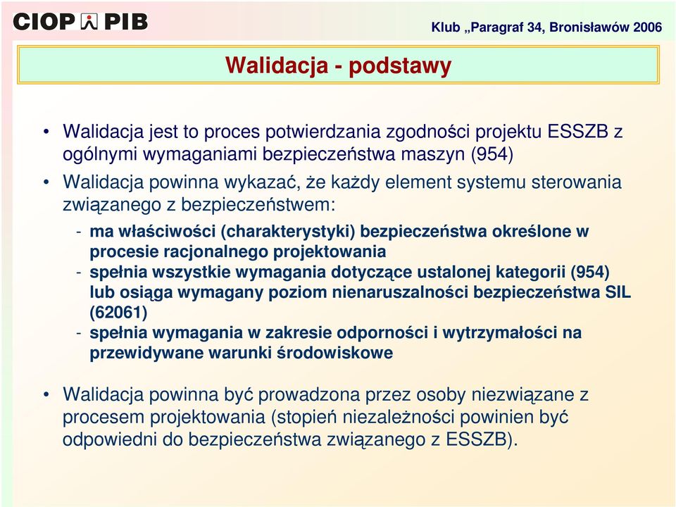 wszystkie wymagania dotyczce ustalonej kategorii (954) lub osiga wymagany poziom nienaruszalnoci bezpieczestwa SIL (62061) - spełnia wymagania w zakresie odpornoci i wytrzymałoci na