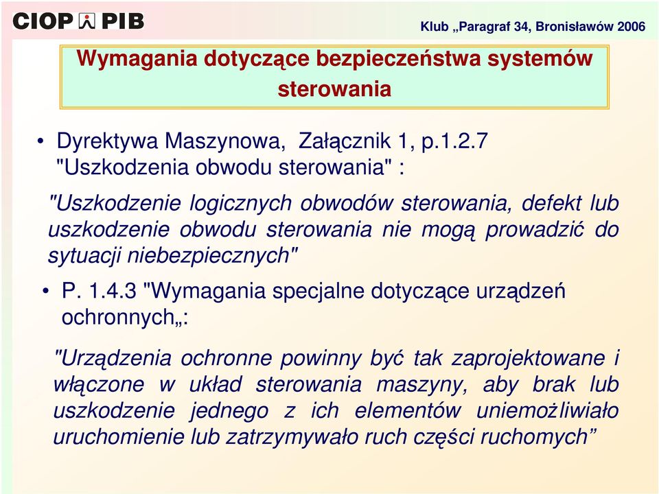 7 "Uszkodzenia obwodu sterowania" : "Uszkodzenie logicznych obwodów sterowania, defekt lub uszkodzenie obwodu sterowania nie mog prowadzi